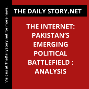 The Internet: Pakistan’s Emerging Political Battlefield : Analysis