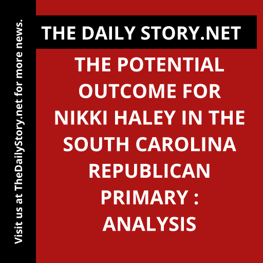 The Potential Outcome for Nikki Haley in the South Carolina Republican Primary : Analysis