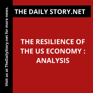 The Resilience of the US Economy : Analysis