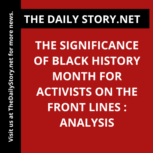 The Significance of Black History Month for Activists on the Front Lines : Analysis