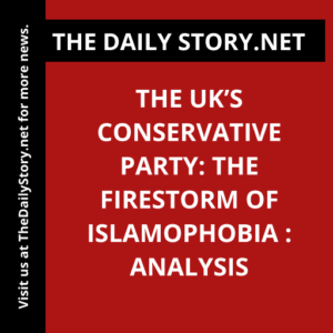 The UK’s Conservative Party: The Firestorm of Islamophobia : Analysis