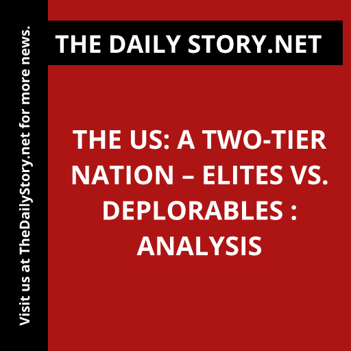 The US: A Two-Tier Nation – Elites vs. Deplorables : Analysis