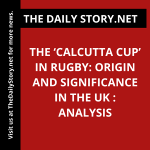 The ‘Calcutta Cup’ in rugby: Origin and significance in the UK : Analysis