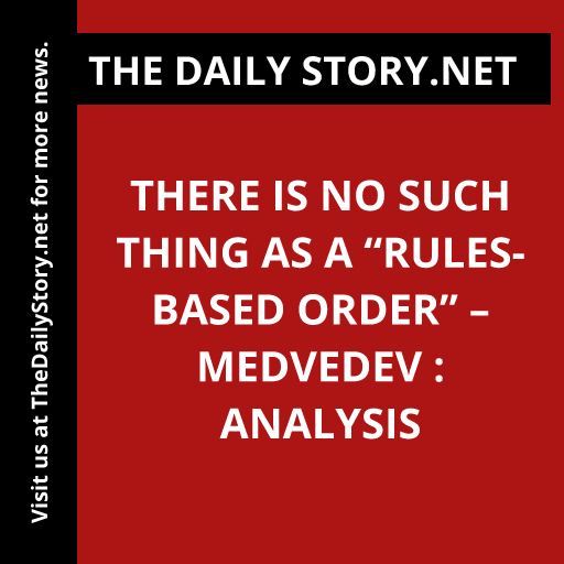 There is no such thing as a “Rules-based order” – Medvedev : Analysis