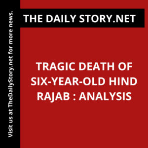 Tragic Death of Six-Year-Old Hind Rajab : Analysis
