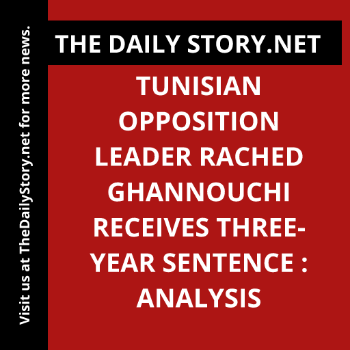 Tunisian opposition leader Rached Ghannouchi receives three-year sentence : Analysis