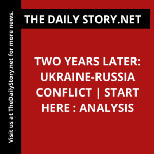 Two Years Later: Ukraine-Russia Conflict | Start Here : Analysis