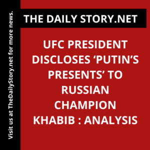 UFC President Discloses ‘Putin’s Presents’ to Russian Champion Khabib : Analysis