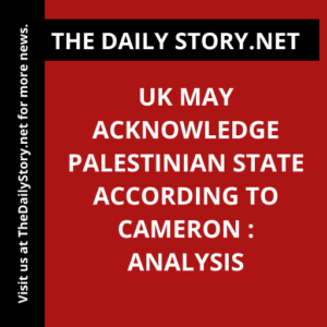 UK may acknowledge Palestinian state according to Cameron : Analysis