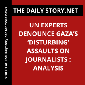 UN experts denounce Gaza’s ‘disturbing’ assaults on journalists : Analysis