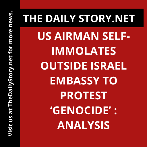 US Airman Self-immolates Outside Israel Embassy to Protest ‘Genocide’ : Analysis