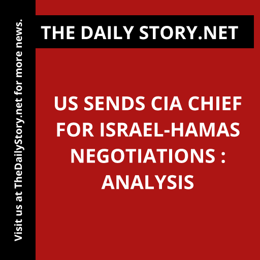 US Sends CIA Chief for Israel-Hamas Negotiations : Analysis