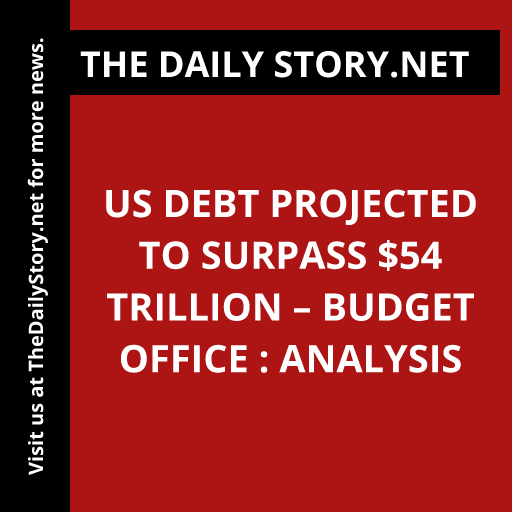 US debt projected to surpass $54 trillion – budget office : Analysis