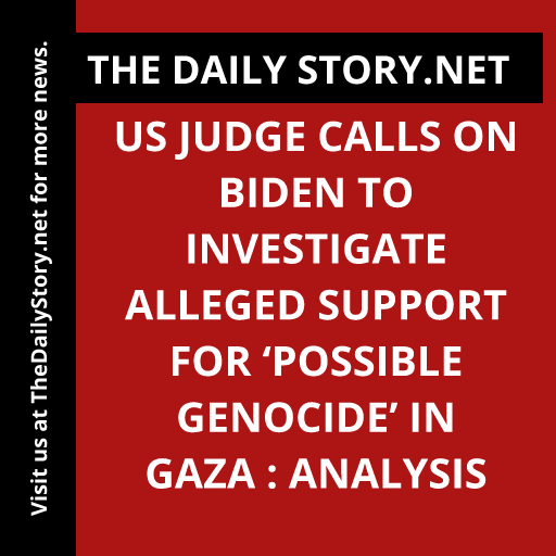 US judge calls on Biden to investigate alleged support for ‘possible genocide’ in Gaza : Analysis