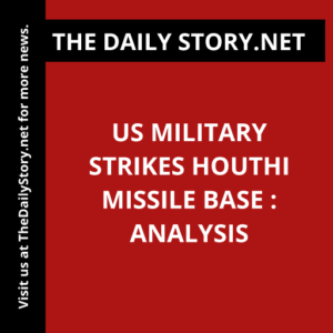 US military strikes Houthi missile base : Analysis