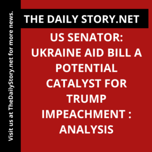 US senator: Ukraine aid bill a potential catalyst for Trump impeachment : Analysis