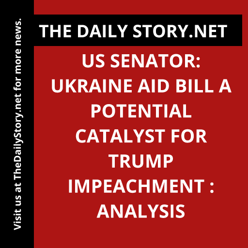 US senator: Ukraine aid bill a potential catalyst for Trump impeachment : Analysis