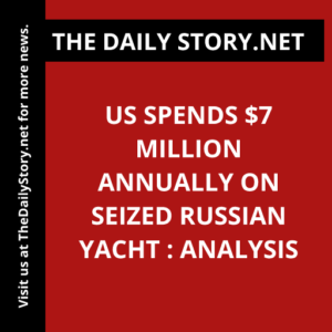 US spends $7 million annually on seized Russian yacht : Analysis