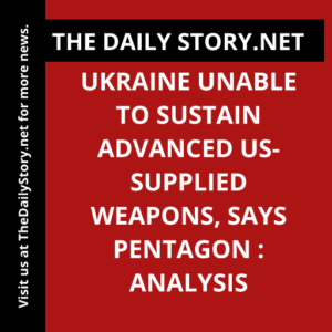 Ukraine Unable to Sustain Advanced US-Supplied Weapons, Says Pentagon : Analysis