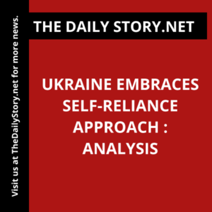 Ukraine embraces self-reliance approach : Analysis