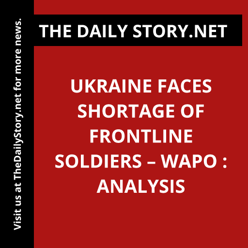 Ukraine faces shortage of frontline soldiers – WaPo : Analysis