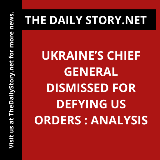 Ukraine’s Chief General Dismissed for Defying US Orders : Analysis