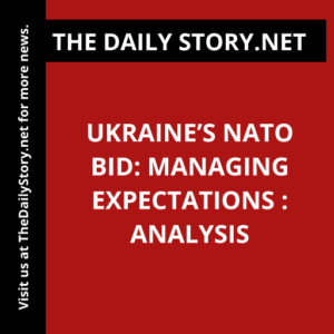 Ukraine’s NATO Bid: Managing Expectations : Analysis