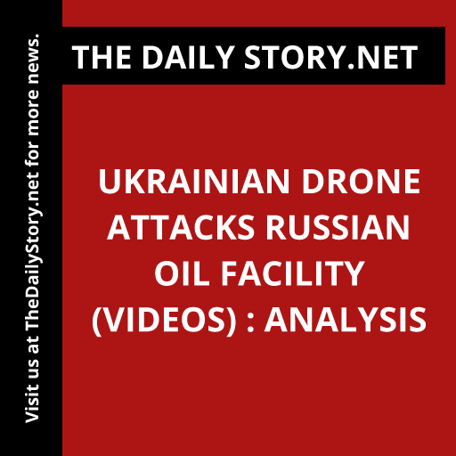 Ukrainian Drone Attacks Russian Oil Facility (VIDEOS) : Analysis