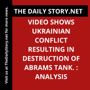 Video shows Ukrainian conflict resulting in destruction of Abrams tank. : Analysis