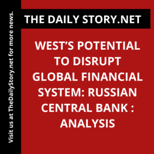 West’s Potential to Disrupt Global Financial System: Russian Central Bank : Analysis