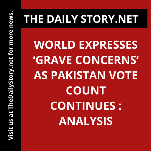 World expresses ‘grave concerns’ as Pakistan vote count continues : Analysis