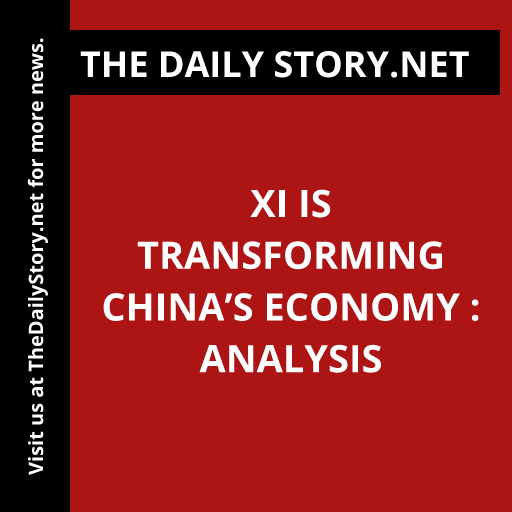 Xi is transforming China’s economy : Analysis