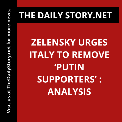 Zelensky Urges Italy to Remove ‘Putin Supporters’ : Analysis