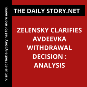 Zelensky clarifies Avdeevka withdrawal decision : Analysis