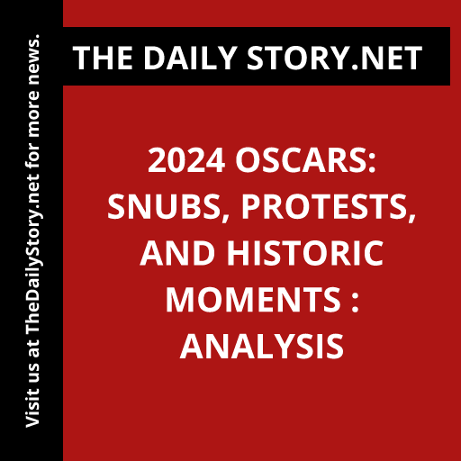 2024 Oscars: Snubs, Protests, and Historic Moments : Analysis
