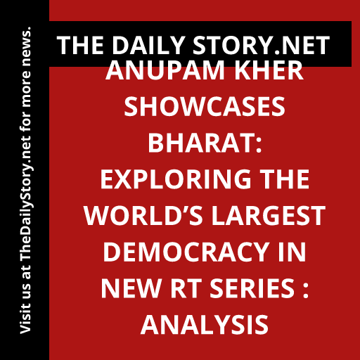 Anupam Kher Showcases Bharat: Exploring the World’s Largest Democracy in New RT Series : Analysis