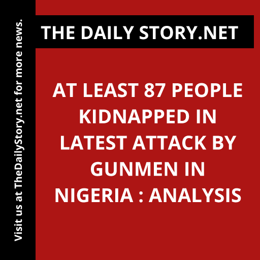 At least 87 people kidnapped in latest attack by gunmen in Nigeria : Analysis