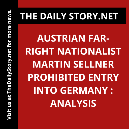 Austrian Far-right Nationalist Martin Sellner Prohibited Entry into Germany : Analysis
