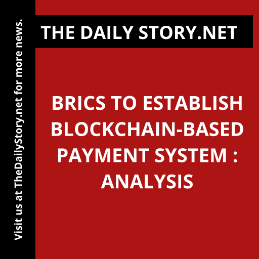 BRICS to Establish Blockchain-based Payment System : Analysis