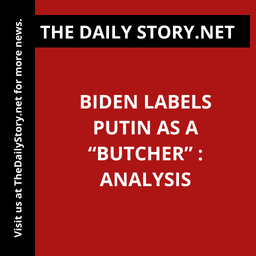 Biden Labels Putin as a “Butcher” : Analysis