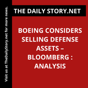 Boeing considers selling defense assets – Bloomberg : Analysis