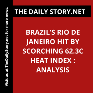 Brazil’s Rio de Janeiro hit by scorching 62.3C heat index : Analysis