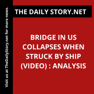 Bridge in US Collapses When Struck by Ship (VIDEO) : Analysis