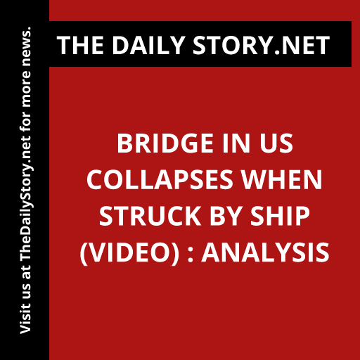 Bridge in US Collapses When Struck by Ship (VIDEO) : Analysis