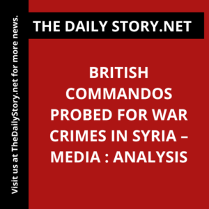 British commandos probed for war crimes in Syria – media : Analysis