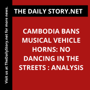 Cambodia Bans Musical Vehicle Horns: No Dancing in the Streets : Analysis