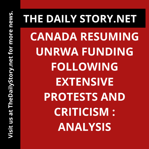 Canada resuming UNRWA funding following extensive protests and criticism : Analysis