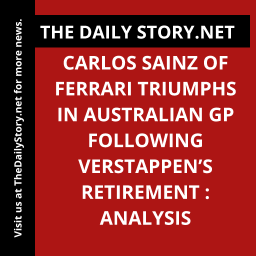 Carlos Sainz of Ferrari Triumphs in Australian GP following Verstappen’s Retirement : Analysis