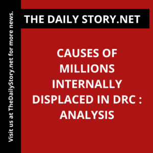 Causes of Millions Internally Displaced in DRC : Analysis