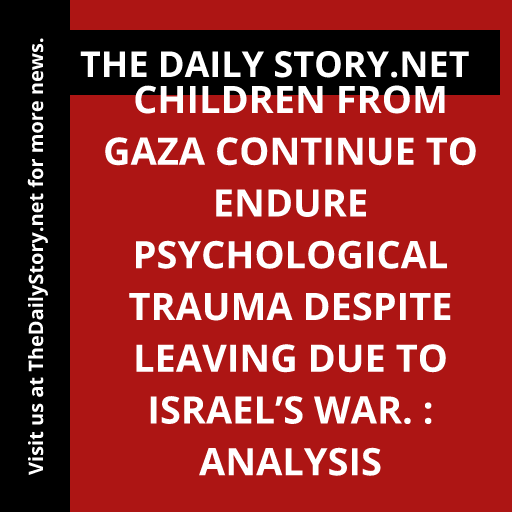 Children from Gaza continue to endure psychological trauma despite leaving due to Israel’s war. : Analysis